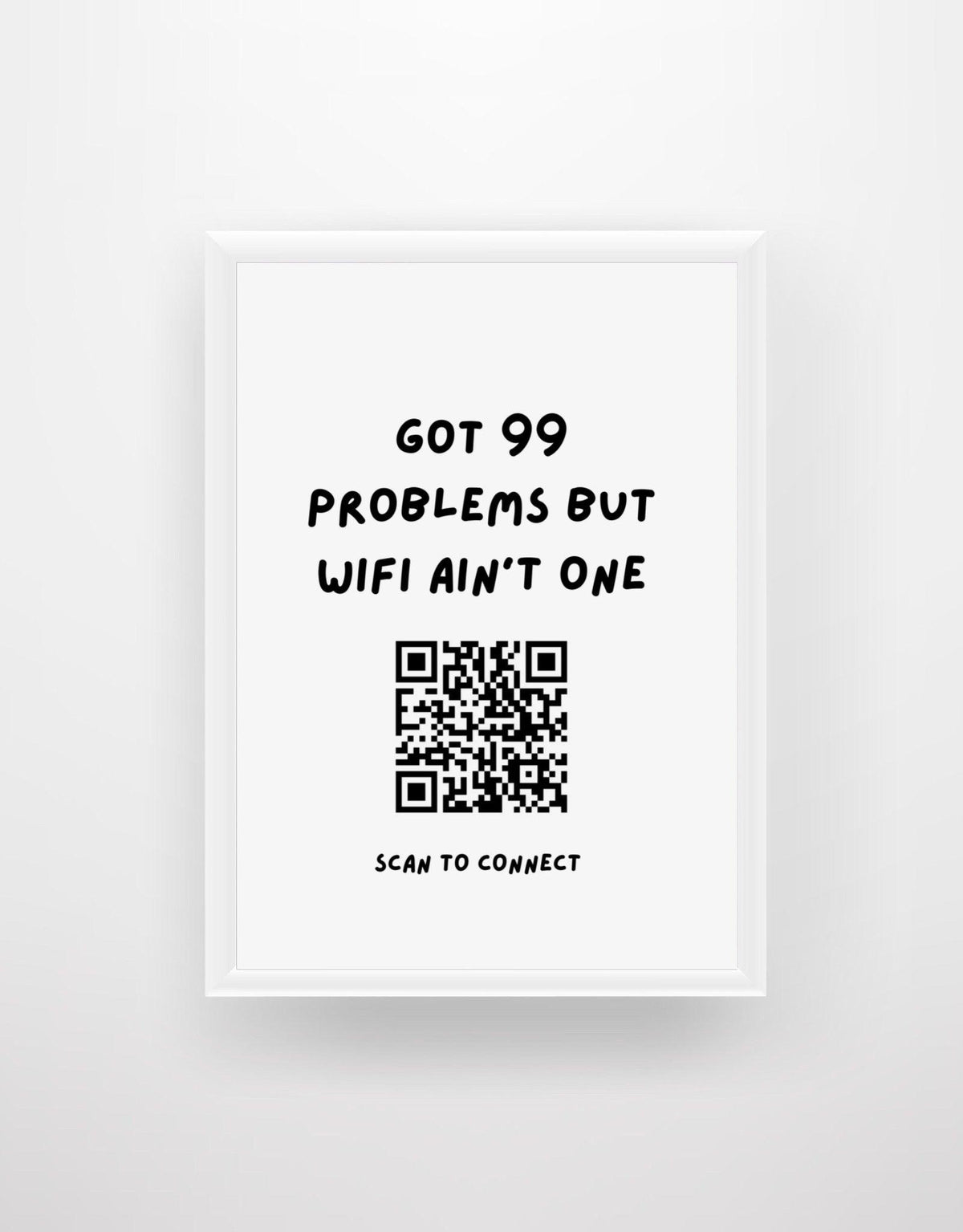 Got 99 Problems But WiFi Ain't One - Custom Wifi QR Code Network Print