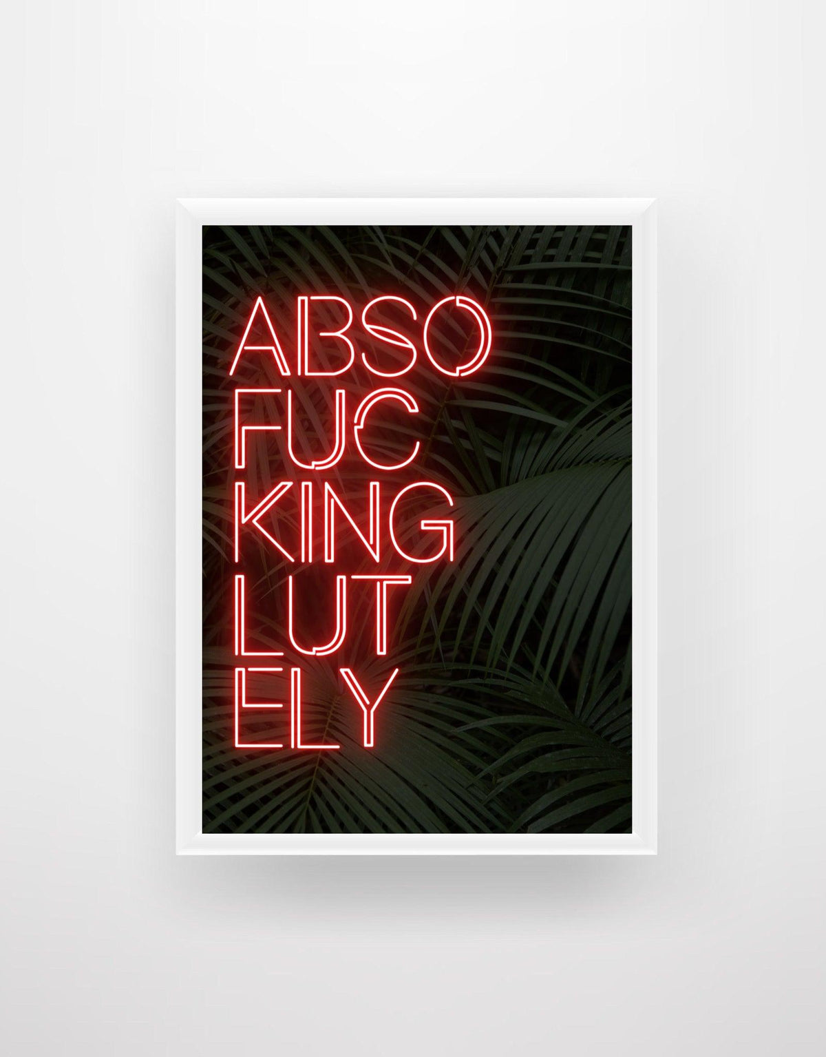 ABSOFUC*INGLUTELY - Neon Sign Quote Print