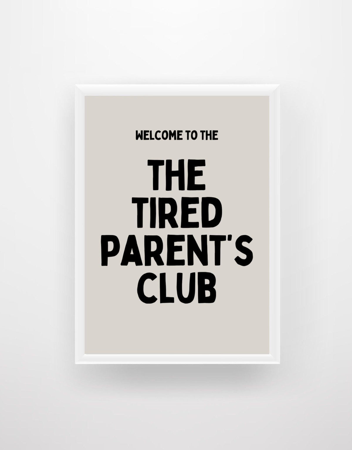 Welcome To The Tired Parent’s Club Quote Print