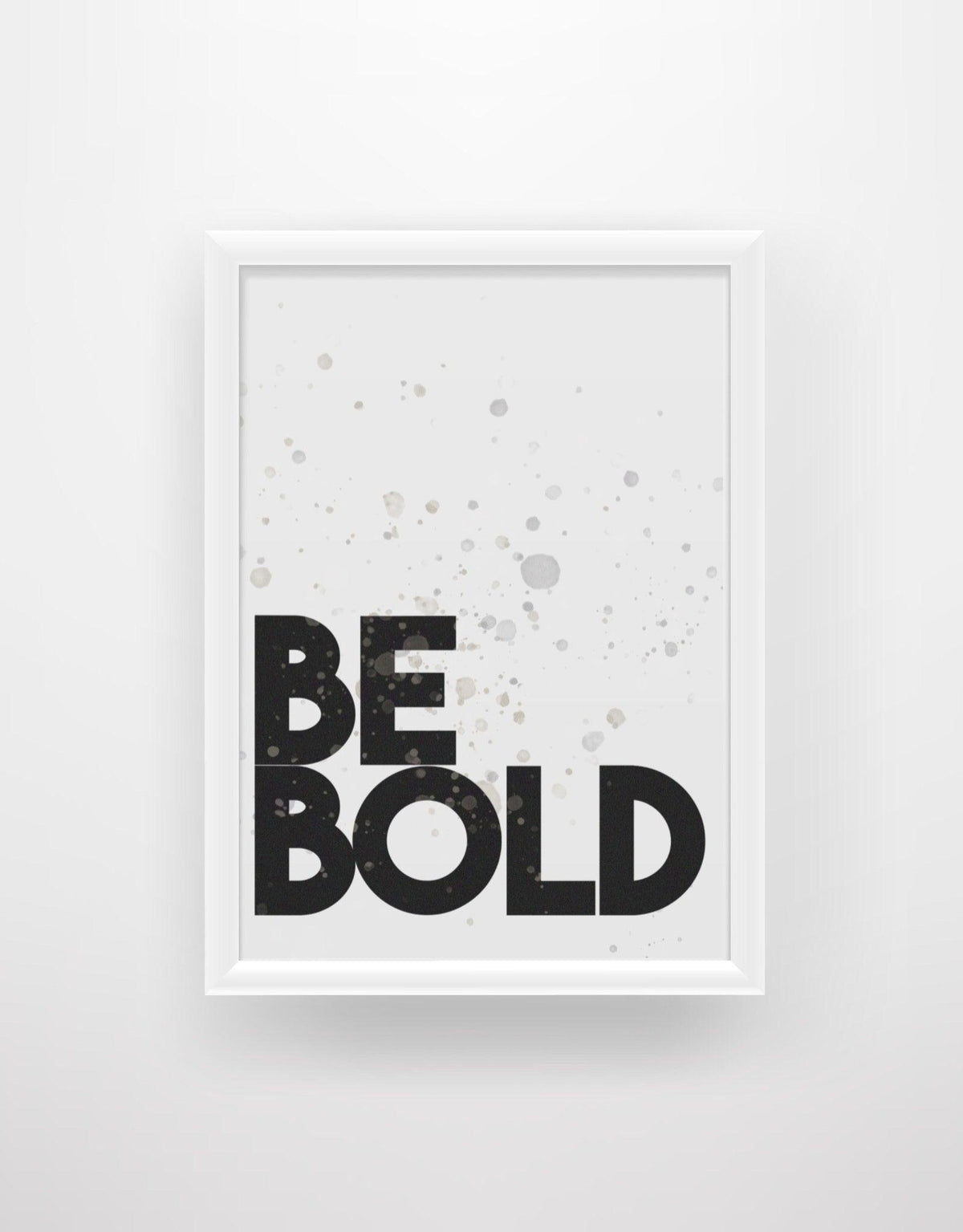 BE BOLD - Inspirational Quote Print - Chic Prints
