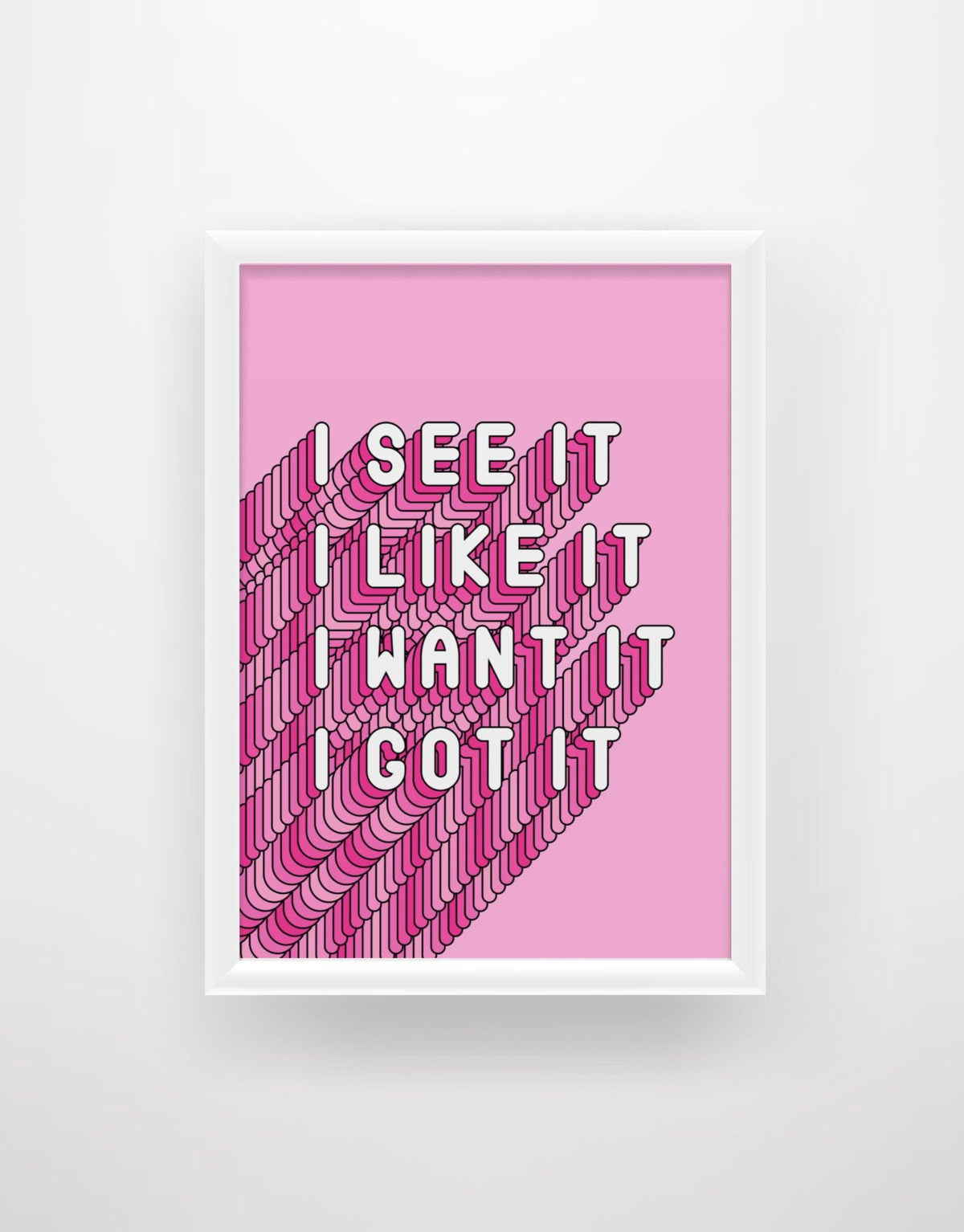 I See It, I Like It, I Want It, I Got It - Ariana Grande Lyrics Print - Chic Prints