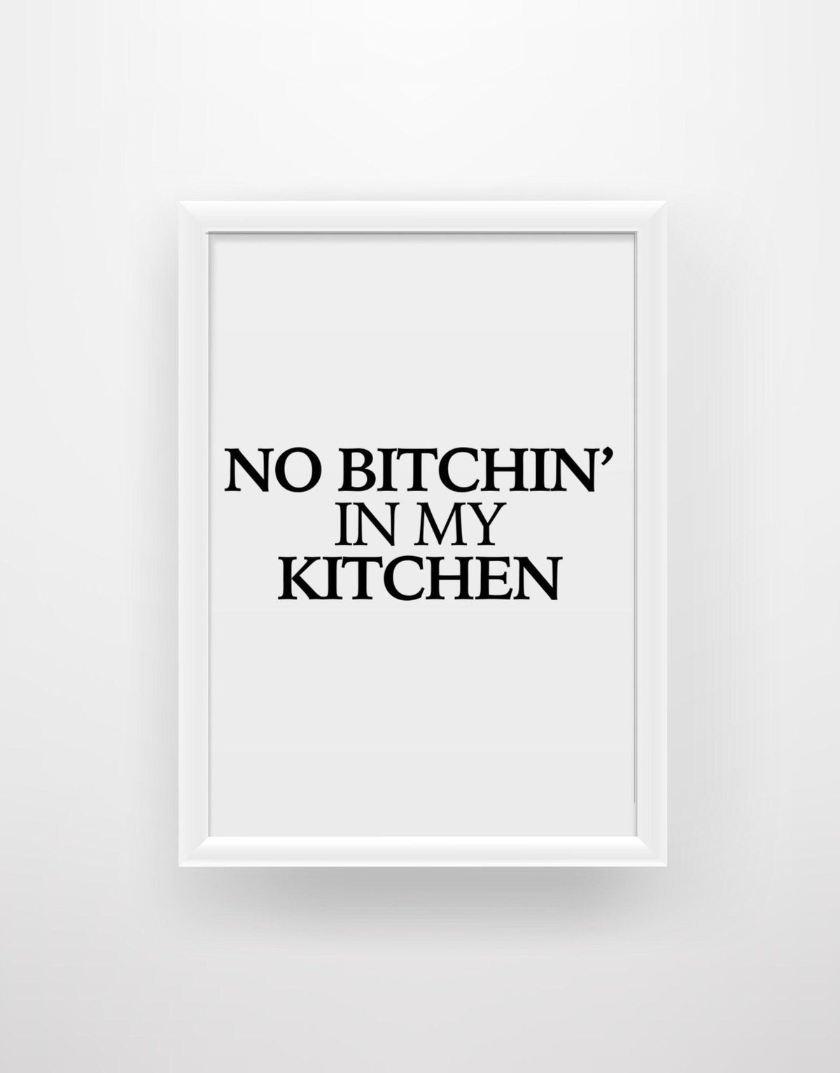No Bitchin’ In My Kitchen - Funny Kitchen Quote Print - Chic Prints
