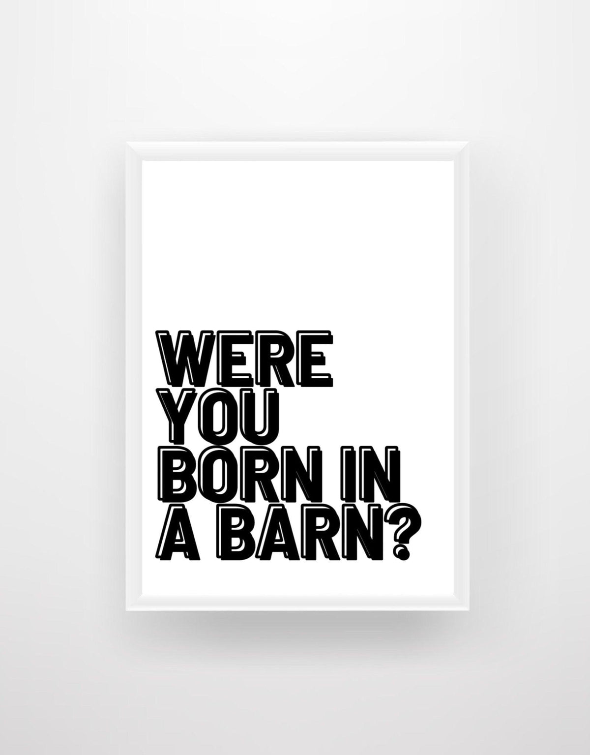 Were you Born in a Barn? - Chic Prints