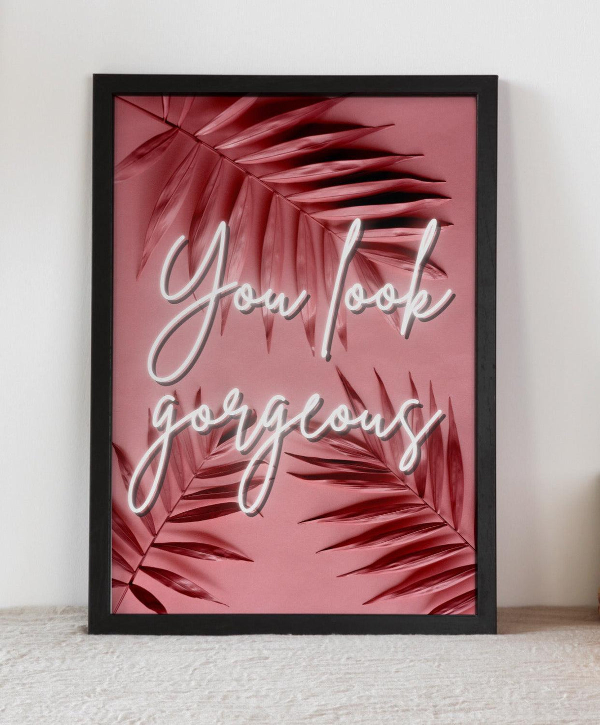 You look gorgeous - Neon Sign Print - Chic Prints