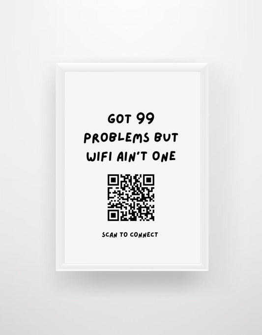 Got 99 Problems But WiFi Ain't One - Custom Wifi QR Code Network Print