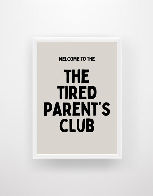 Welcome To The Tired Parent’s Club Quote Print