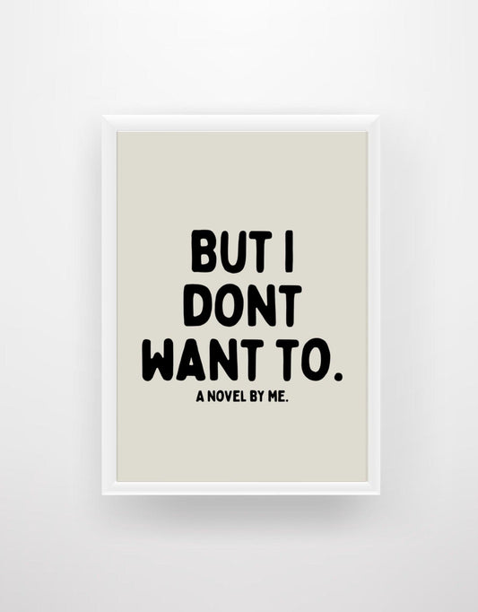 But I Don’t Want To.