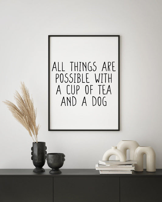 All things are possible with a cup of tea and a dog - Chic Prints