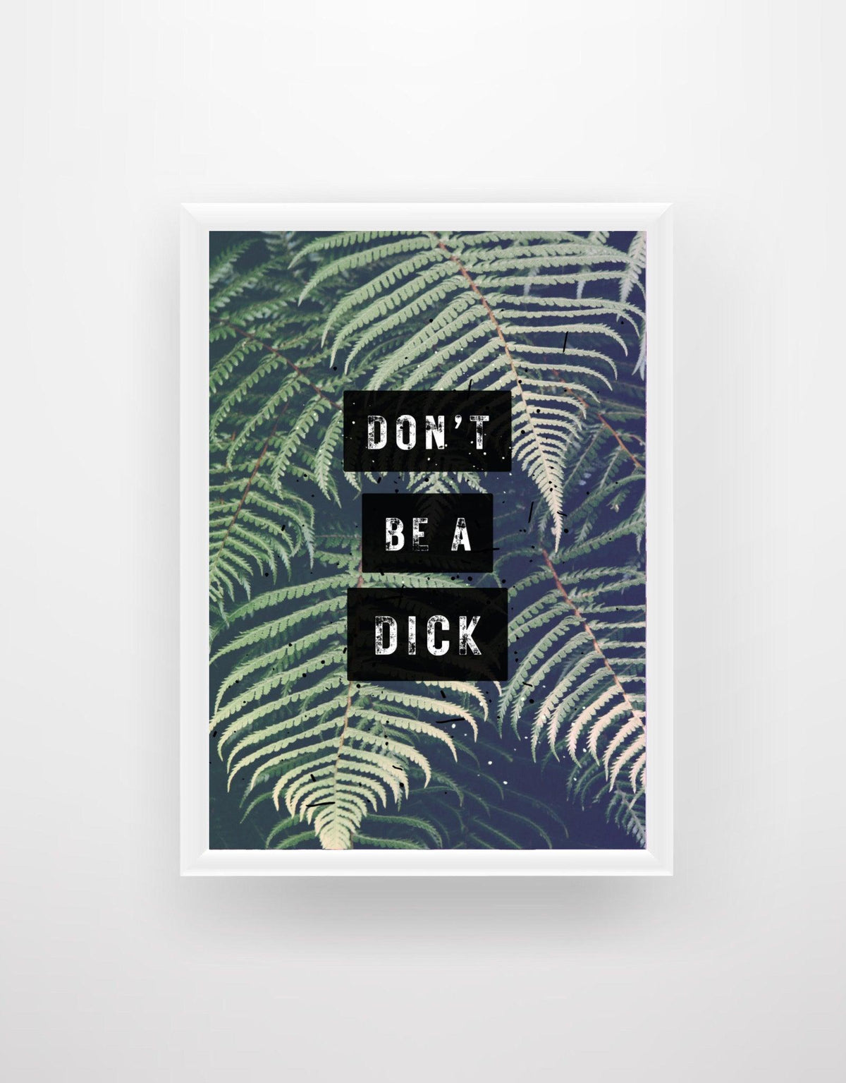 Don’t Be a D*ck - Chic Prints