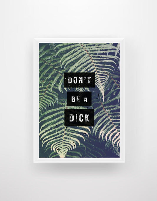 Don’t Be a D*ck - Chic Prints