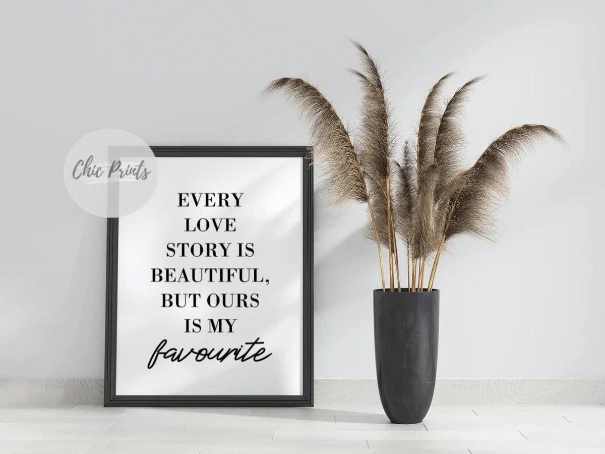 ‘Every love story is beautiful, but ours is my favourite’ Quote Print-Chic Prints