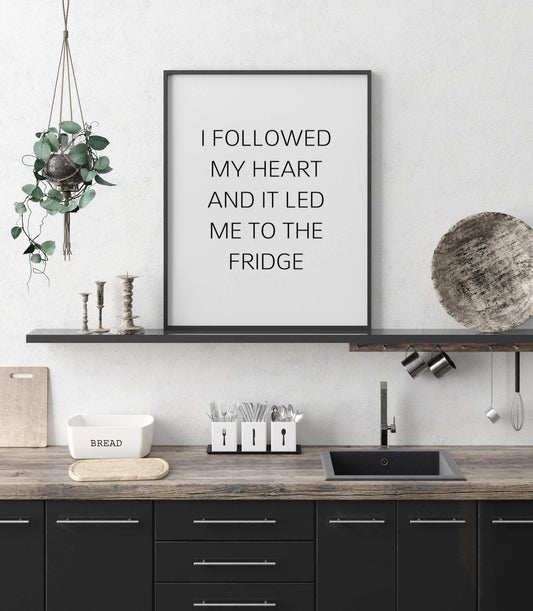 I followed my heart, and it led me to the fridge-Chic Prints