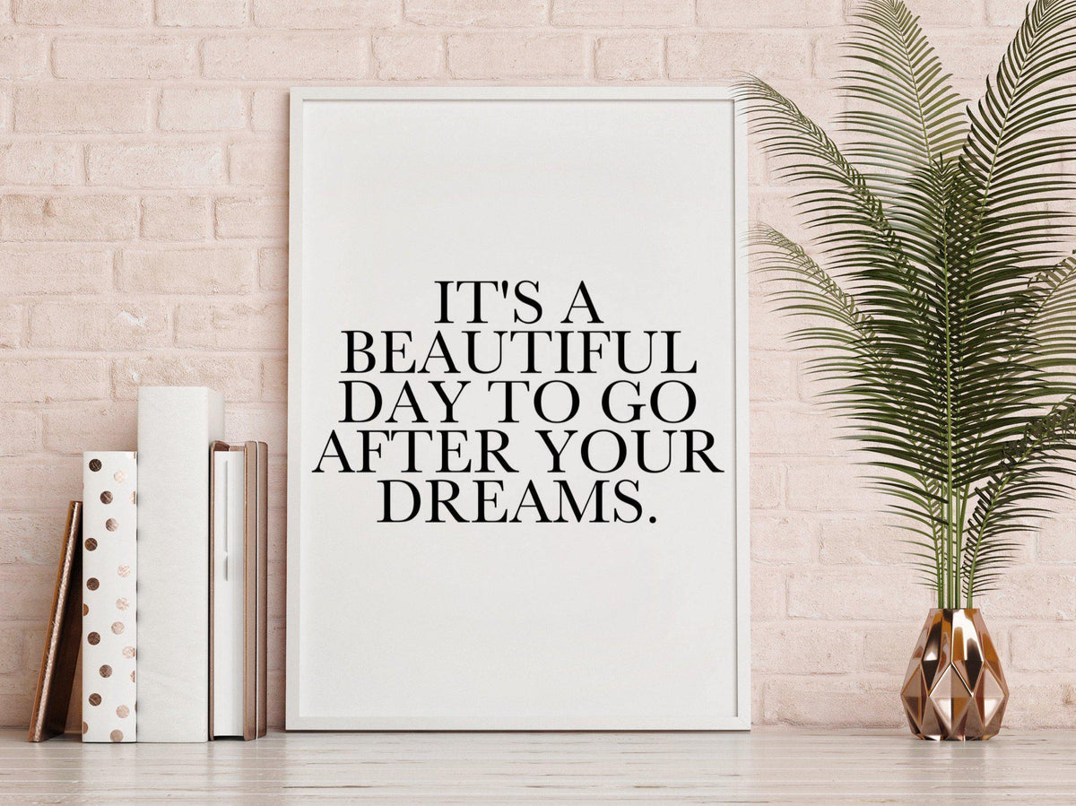 It’s a beautiful day to go after your dreams-Chic Prints
