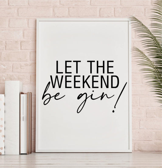 'Let the weekend be-gin' - Quote Print-Chic Prints