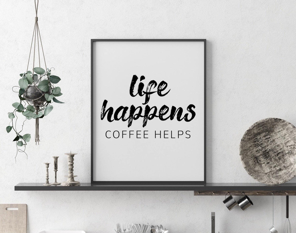 Life happens, coffee helps-Chic Prints