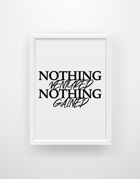Nothing Ventured Nothing Gained - Motivational Quote Print - Chic Prints