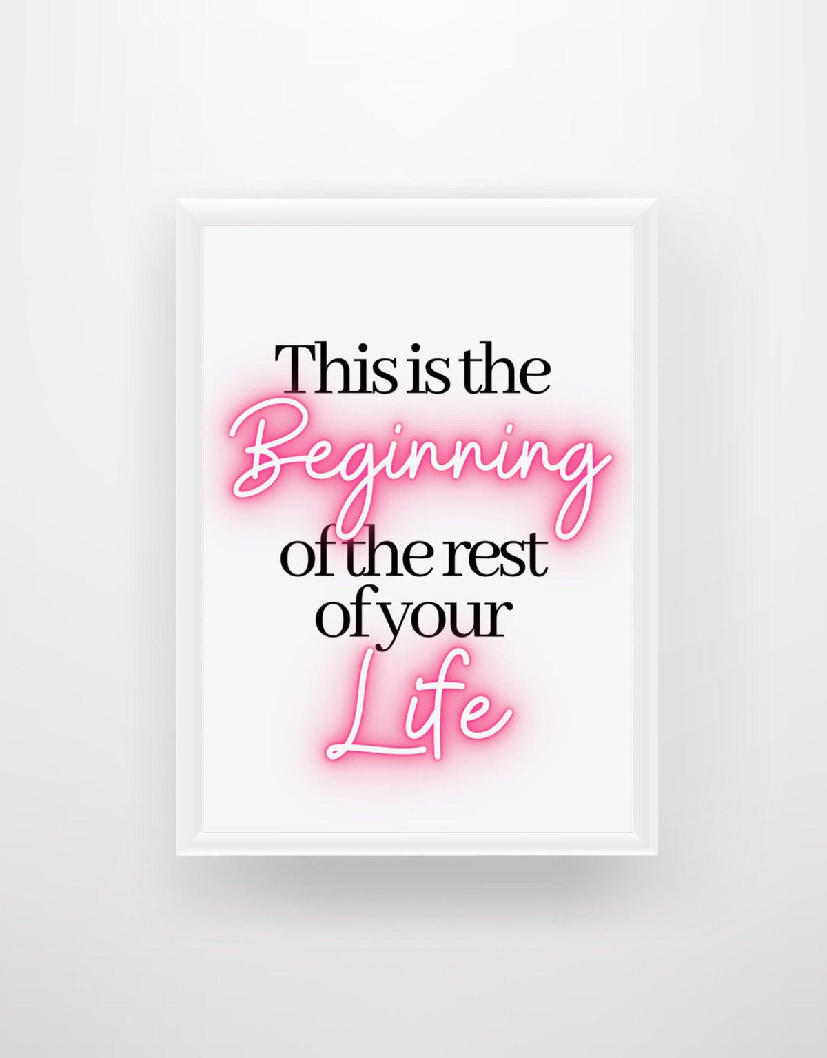 This is the Beginning of the rest of your Life - Chic Prints