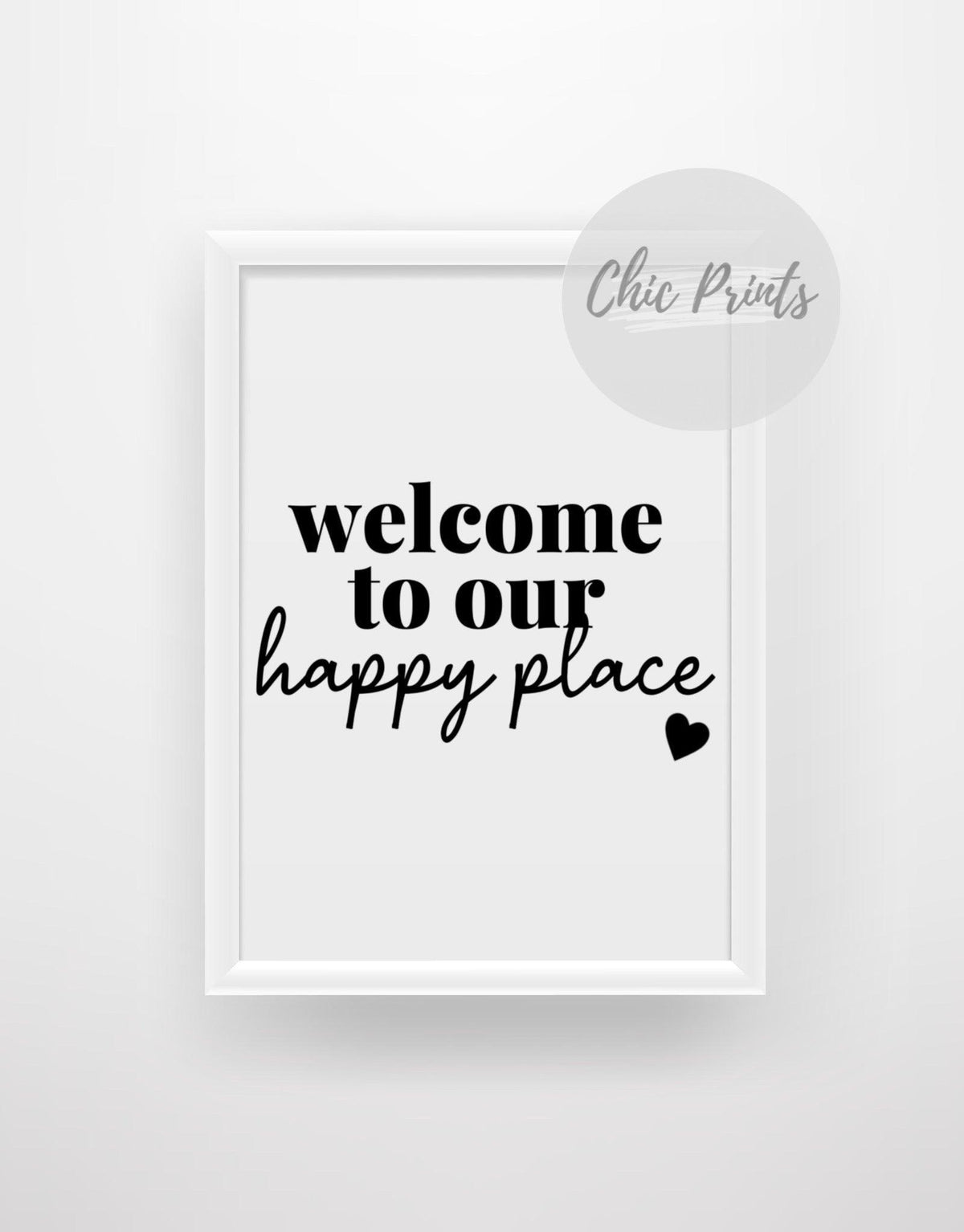 Welcome to our happy place - Chic Prints