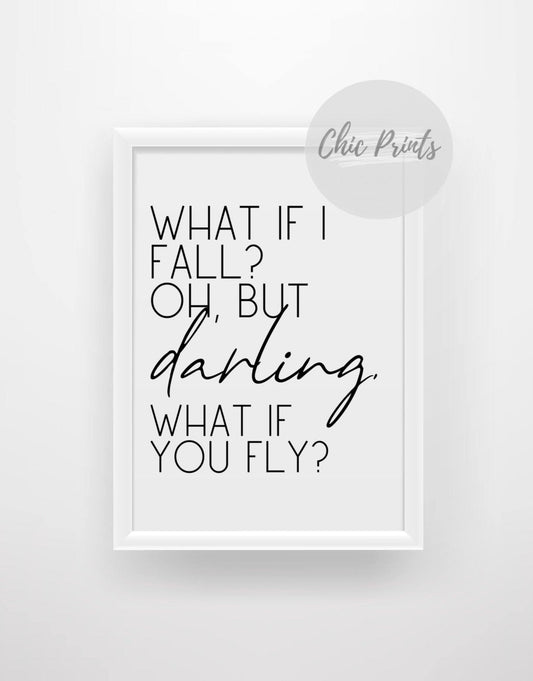 What if I fall? Oh but darling, what if you fly? Motivational print - Chic Prints