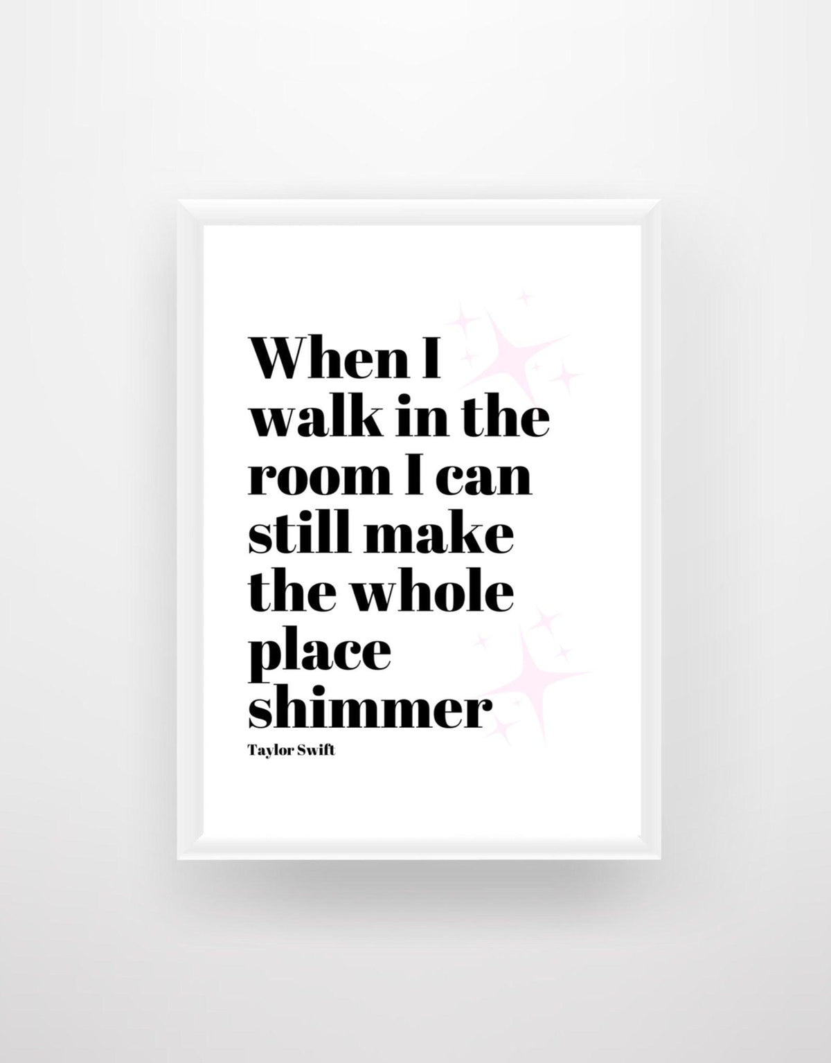When I walk in the Room I can still make the whole room shimmer - Taylor Swift - Chic Prints