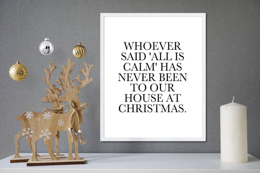 Whoever Said "All Is Calm" Has Never Been To Our House At Christmas.