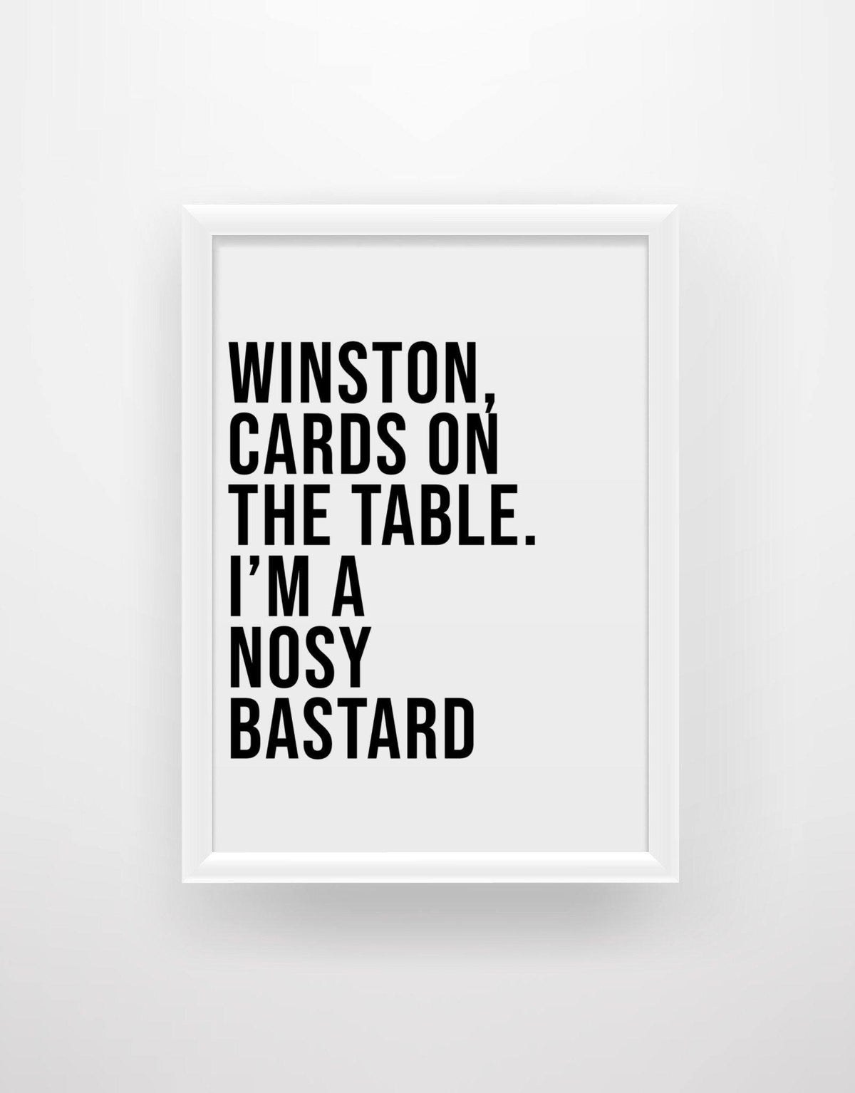 Winston, Cards on the table. I'm a nosey bastard - Still Game Quote Print - Chic Prints