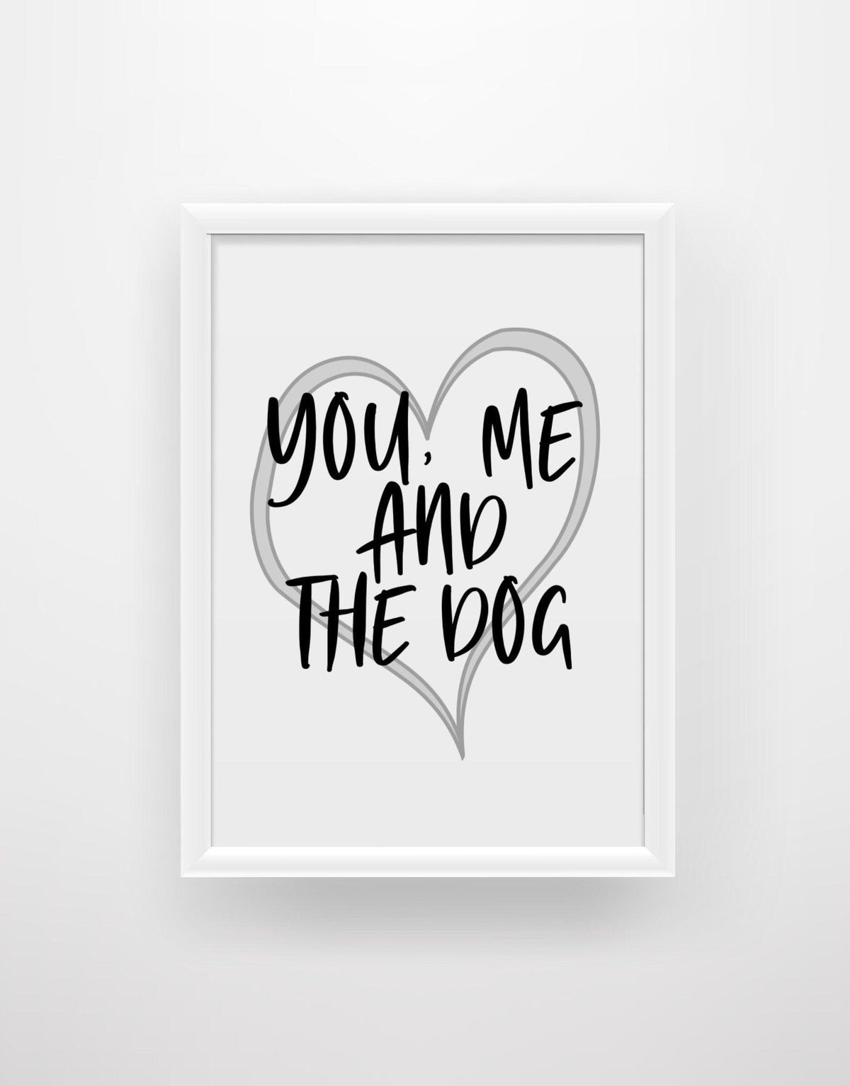You, Me and The Dog - Dog Quote Print - Chic Prints