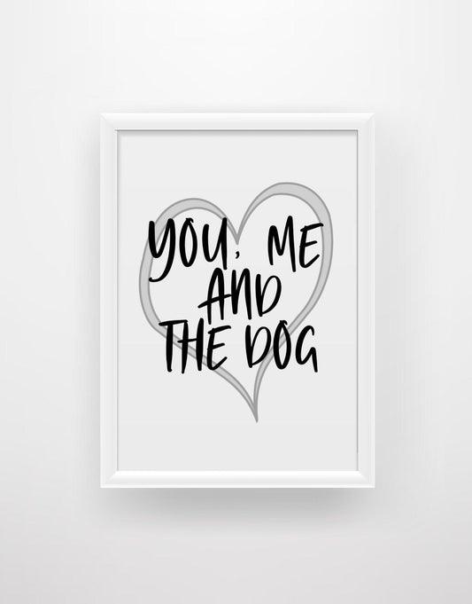 You, Me and The Dog - Dog Quote Print - Chic Prints