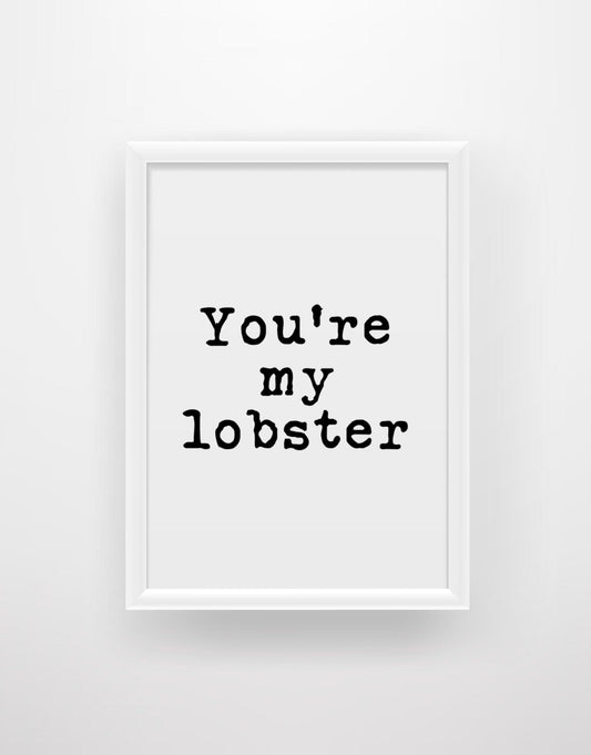 You’re my lobster - Chic Prints