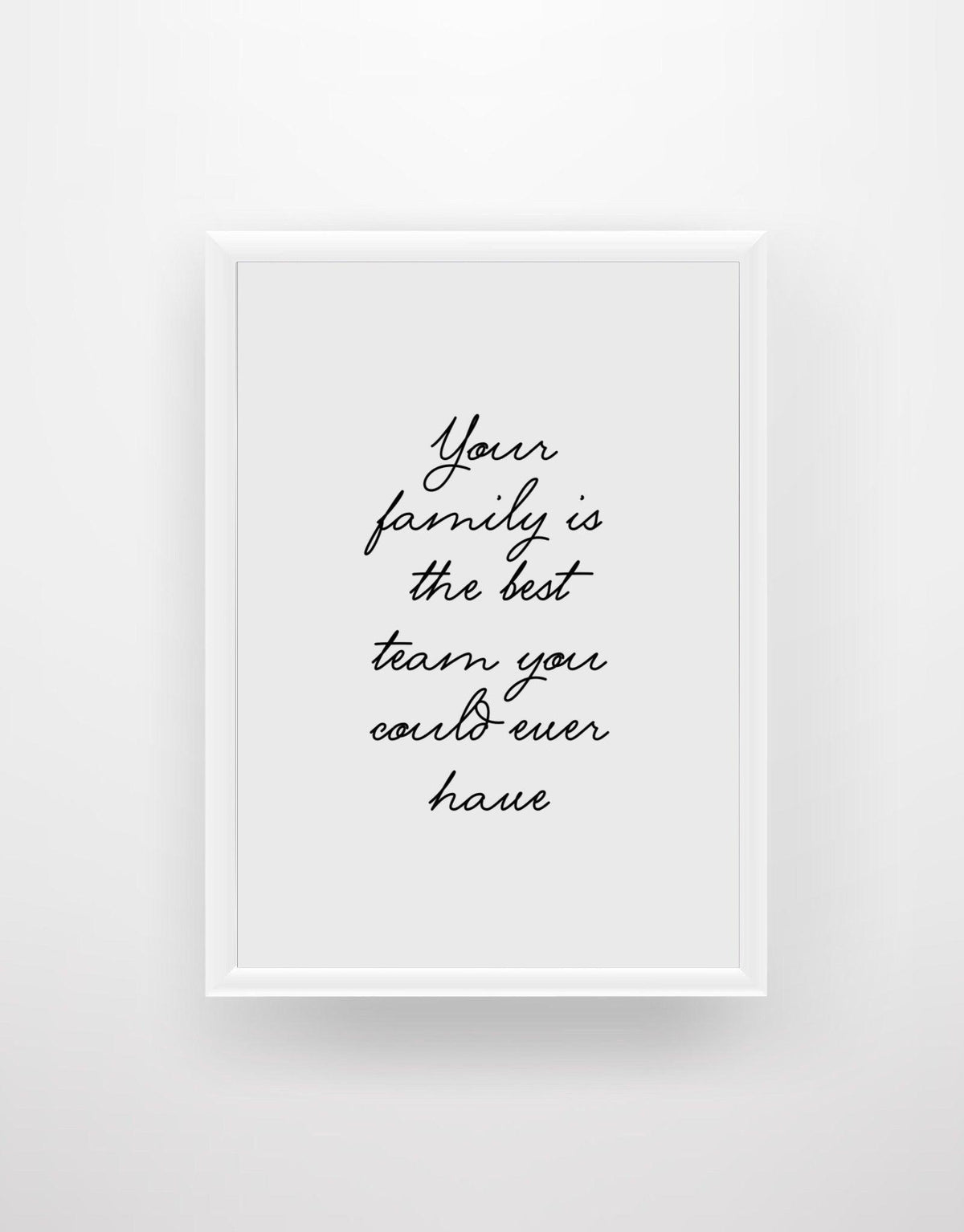 Your Family is the best team you could ever have - Chic Prints