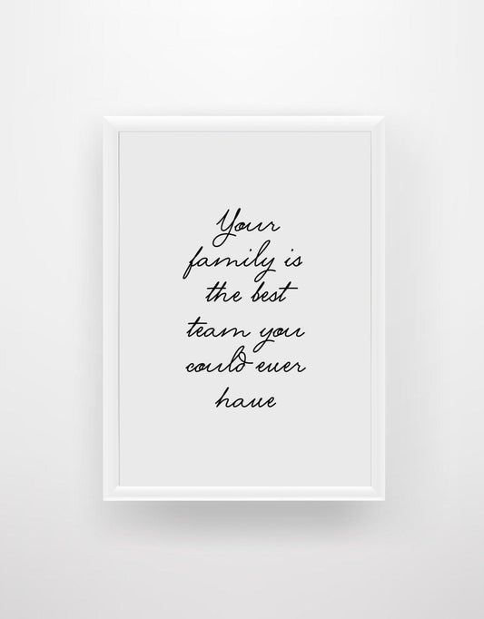 Your Family is the best team you could ever have - Chic Prints